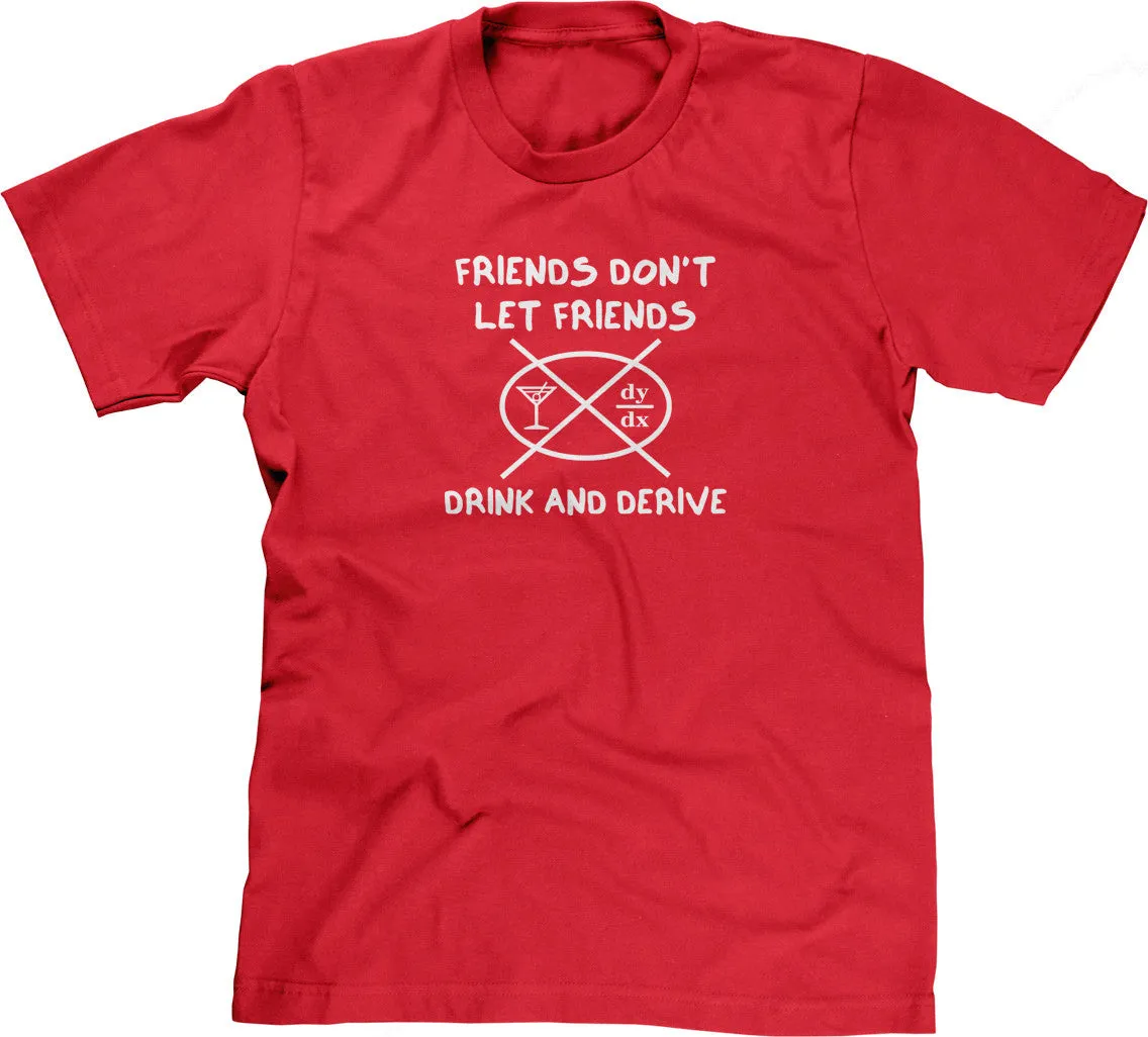Friends Don't Let Friends Drink & Derive T-Shirt