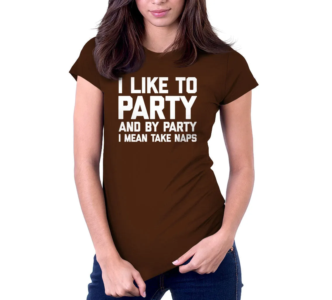 I Like To Party (And By Party I Mean Take Naps) T-Shirt