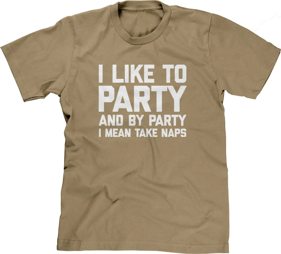 I Like To Party (And By Party I Mean Take Naps) T-Shirt