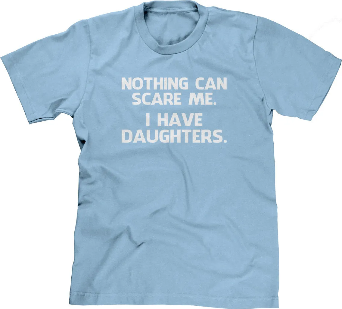 Nothing Can Scare Me (I Have Daughters) T-Shirt